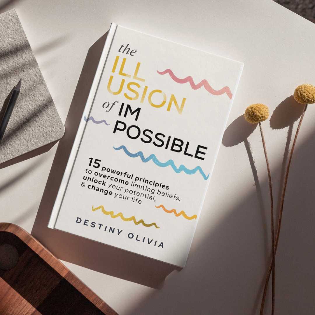 The Illusion Of Impossible: 15 Powerful Principles to Overcome Limiting Beliefs, Unlock Your Potential, & Change Your Life